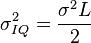 \sigma_{IQ}^2 = \frac{\sigma^2 L}{2}