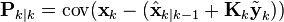 \textbf{P}_{k|k} = \textrm{cov}(\textbf{x}_{k} - (\hat{\textbf{x}}_{k|k-1} + \textbf{K}_k\tilde{\textbf{y}}_{k}))