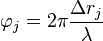 \varphi_j = 2 \pi \frac{\Delta r_j}{\lambda}