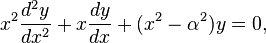 x^2 \frac{d^2 y}{dx^2} + x \frac{dy}{dx} + (x^2 - \alpha^2)y = 0,