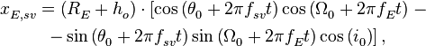 \begin{align}
  & x_{E,sv}^{{}}=\left( R_{E}^{{}}+h_{o}^{{}} \right)\cdot \left[ \cos \left( \theta _{0}^{{}}+2\pi f_{sv}^{{}}t \right)\cos \left( \Omega _{0}^{{}}+2\pi f_{E}^{{}}t \right) \right.- \\ 
 & \begin{matrix}
   {} & {} & {} & {}  \\
\end{matrix}\left. -\sin \left( \theta _{0}^{{}}+2\pi f_{sv}^{{}}t \right)\sin \left( \Omega _{0}^{{}}+2\pi f_{E}^{{}}t \right)\cos \left( i_{0}^{{}} \right) \right], \\ 
\end{align}