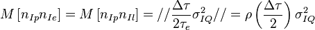 M\left[n_{Ip} n_{Ie}\right] = M\left[n_{Ip} n_{Il}\right] = // \frac{\Delta \tau}{2 \tau_e} \sigma_{IQ}^2 // = \rho \left( \frac{\Delta \tau}{2} \right) \sigma_{IQ}^2