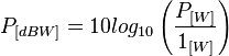 P_{[dBW]} = 10log_{10}\left( \frac{P_{[W]}}{1_{[W]}}\right)