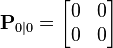 \textbf{P}_{0|0} = \begin{bmatrix} 0 & 0 \\ 0 & 0 \end{bmatrix} 